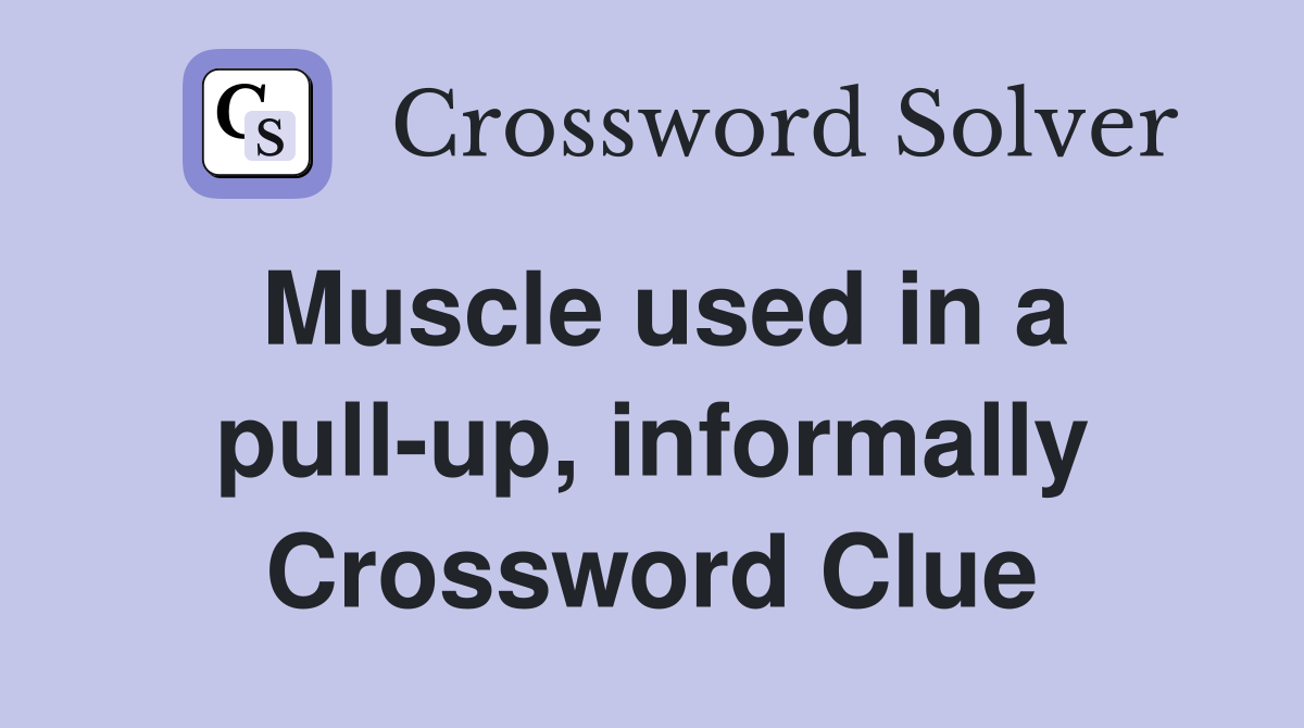 Muscle used in a pullup, informally Crossword Clue Answers